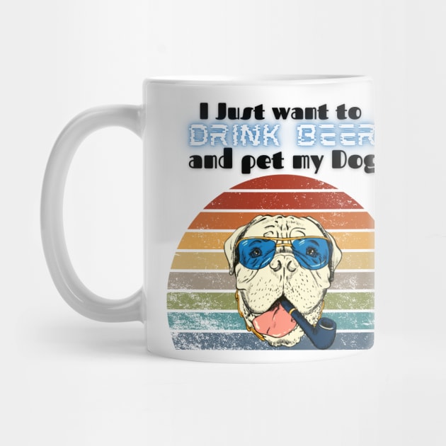 I just want to drink beer and pet my dog! by Barts Arts